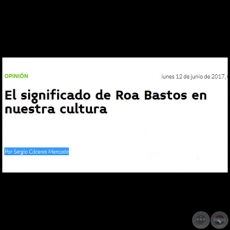 EL SIGNIFICADO DE ROA BASTOS EN NUESTRA CULTURA - Por SERGIO CCERES MERCADO - Lunes, 12 de Junio de 2017